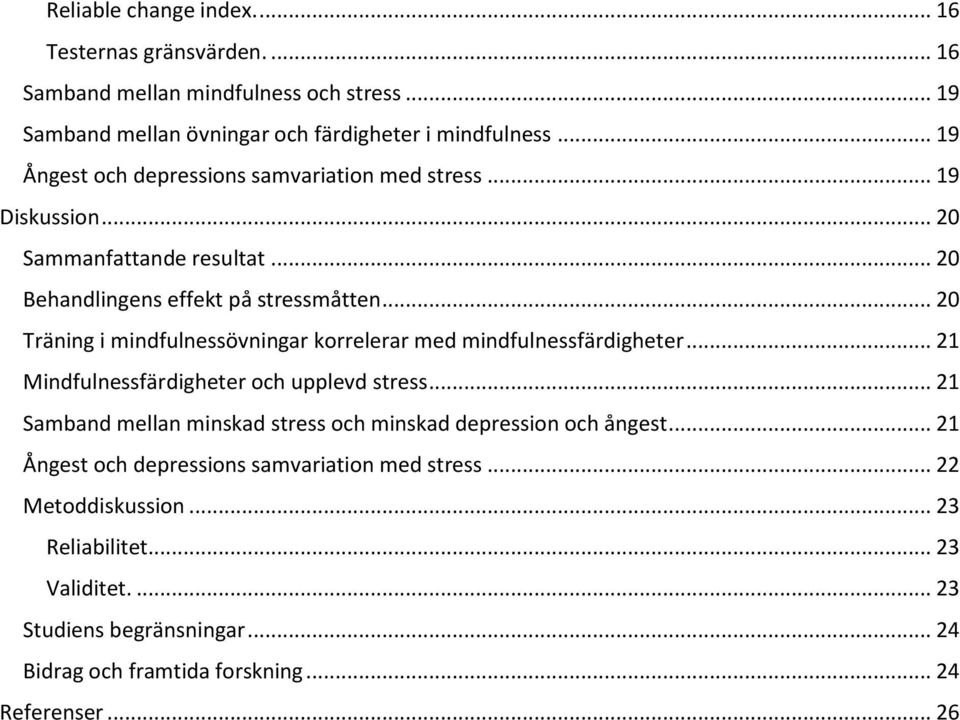 .. 20 Träning i mindfulnessövningar korrelerar med mindfulnessfärdigheter... 21 Mindfulnessfärdigheter och upplevd stress.