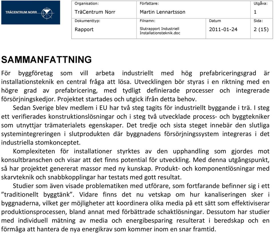 Sedan Sverige blev medlem i EU har två steg tagits för industriellt byggande i trä.