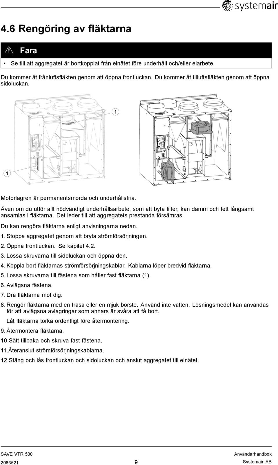 Även om du utför allt nödvändigt underhållsarbete, som att byta filter, kan damm och fett långsamt ansamlas i fläktarna. Det leder till att aggregatets prestanda försämras.