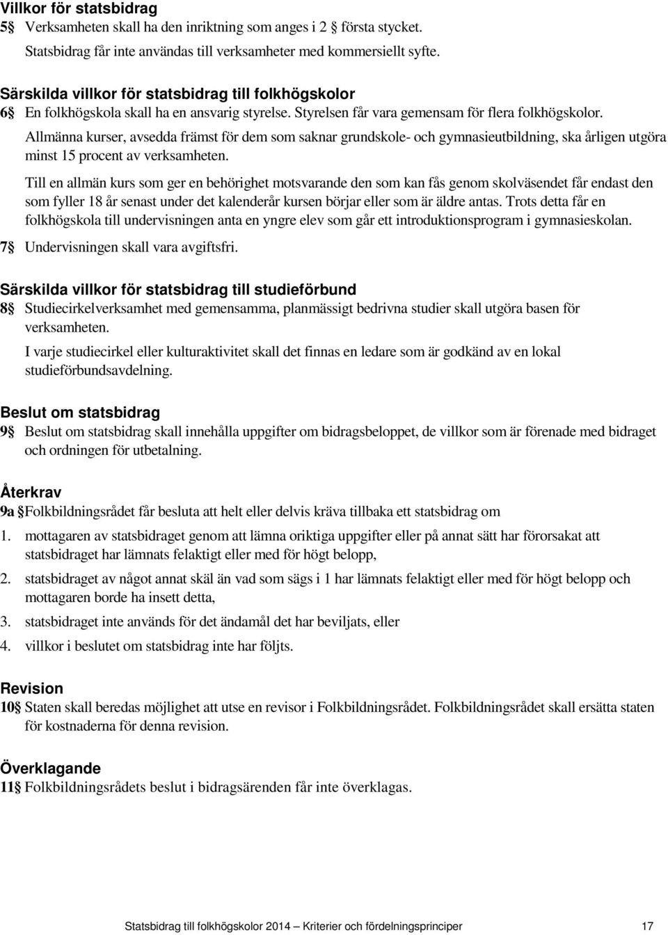 Allmänna kurser, avsedda främst för dem som saknar grundskole- och gymnasieutbildning, ska årligen utgöra minst 15 procent av verksamheten.