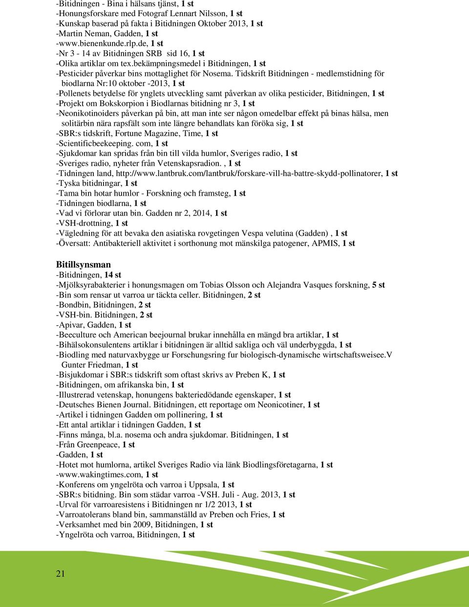 Tidskrift Bitidningen - medlemstidning för biodlarna Nr:10 oktober -2013, 1 st -Pollenets betydelse för ynglets utveckling samt påverkan av olika pesticider, Bitidningen, 1 st -Projekt om Bokskorpion