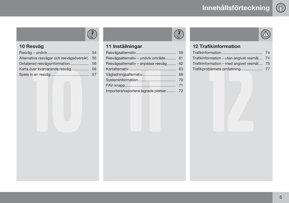 .. 61 Resvägsalternativ anpassa resväg... 62 Kartalternativ... 63 Vägledningsalternativ... 66 Systeminformation... 70 FAV-knapp.