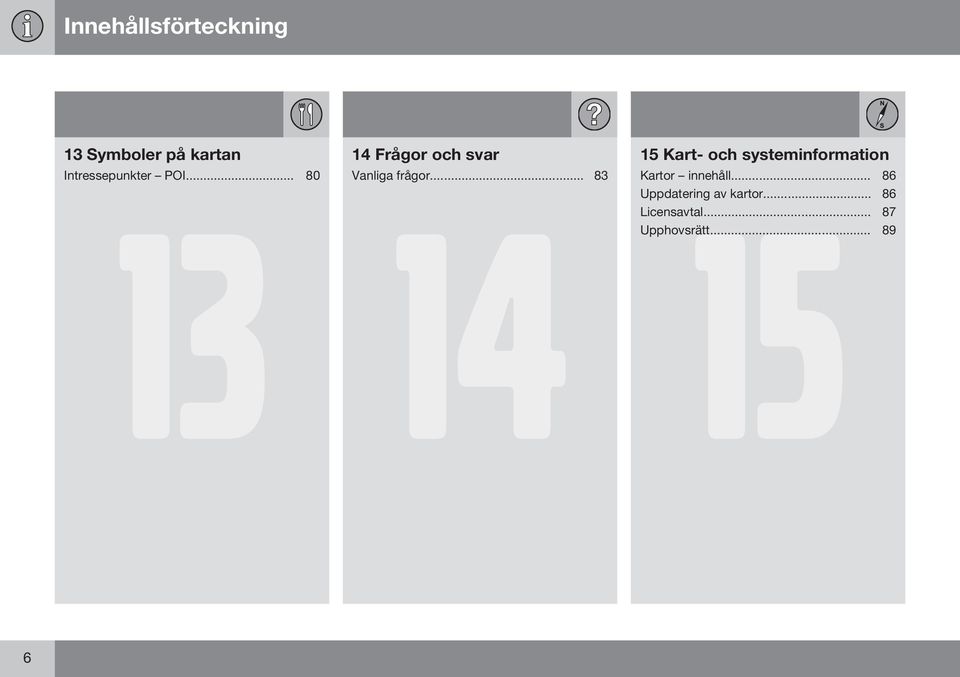 .. 83 14 15 Kart- och systeminformation 15 Kartor innehåll.