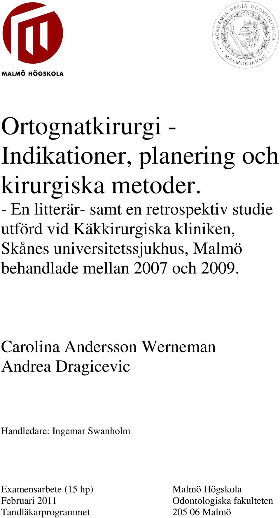 universitetssjukhus, Malmö behandlade mellan 2007 och 2009.