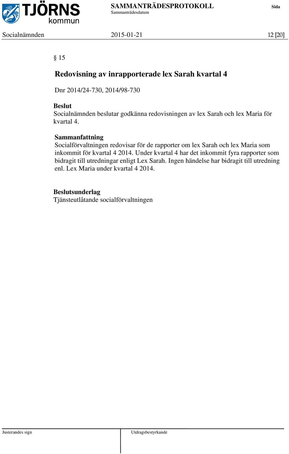 Socialförvaltningen redovisar för de rapporter om lex Sarah och lex Maria som inkommit för kvartal 4 2014.