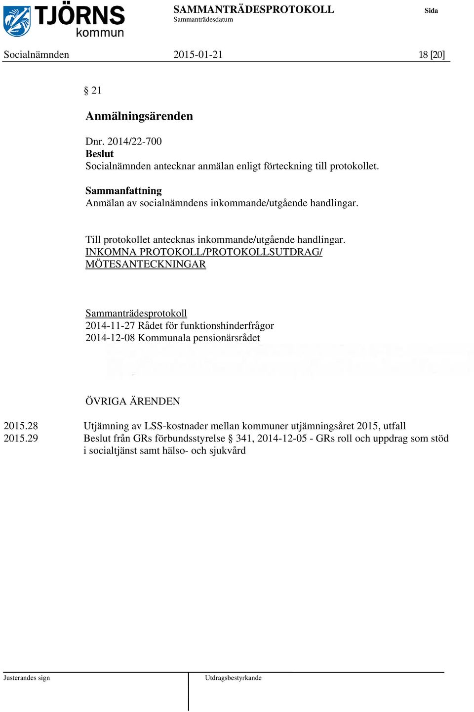 INKOMNA PROTOKOLL/PROTOKOLLSUTDRAG/ MÖTESANTECKNINGAR Sammanträdesprotokoll 2014-11-27 Rådet för funktionshinderfrågor 2014-12-08 Kommunala pensionärsrådet