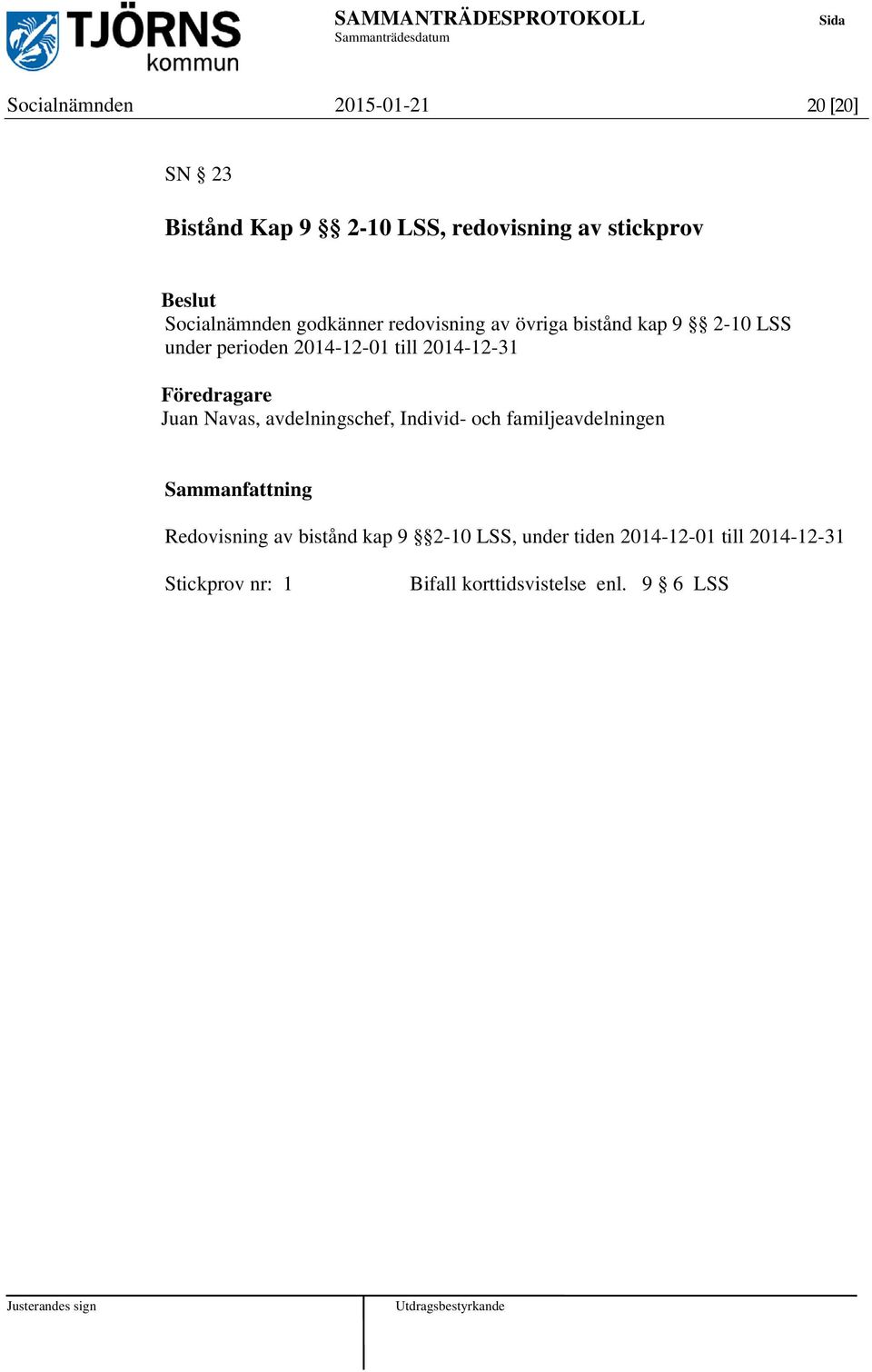 2014-12-31 Föredragare Juan Navas, avdelningschef, Individ- och familjeavdelningen Redovisning av
