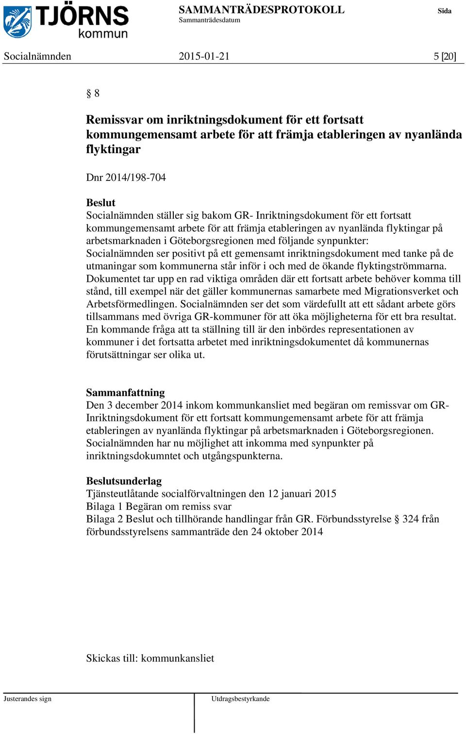 Socialnämnden ser positivt på ett gemensamt inriktningsdokument med tanke på de utmaningar som kommunerna står inför i och med de ökande flyktingströmmarna.