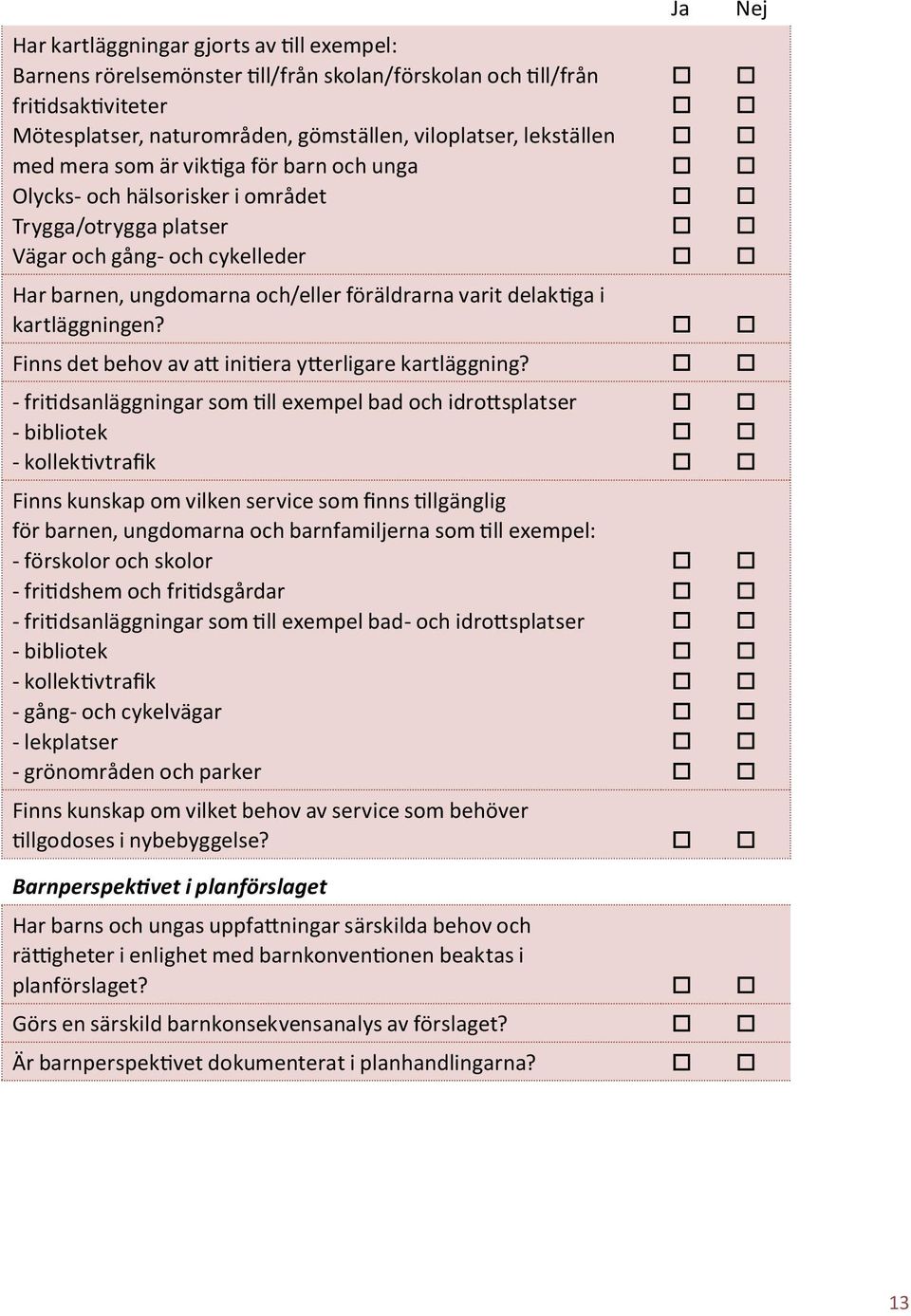 Finns det behov av att initiera ytterligare kartläggning?