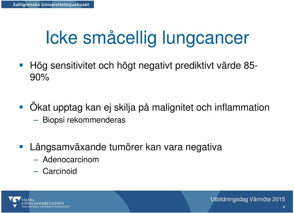 och inflammation Biopsi rekommenderas Långsamväxande tumörer kan