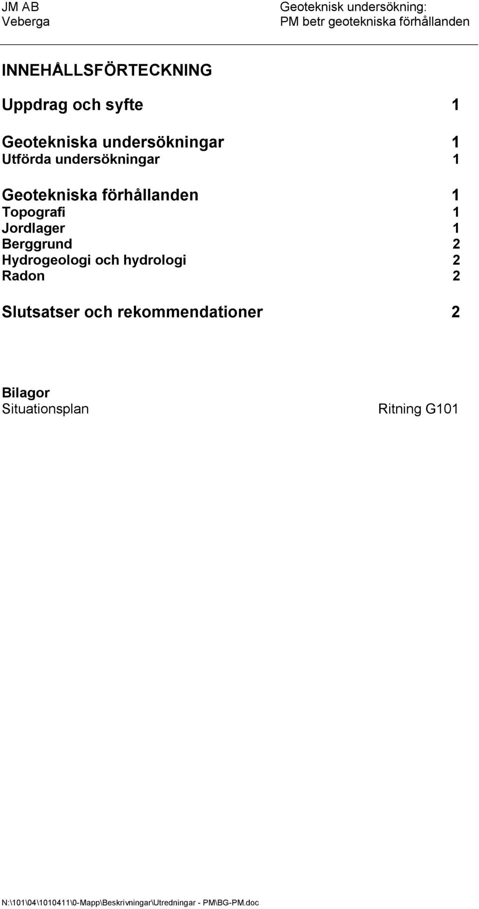 Hydrogeologi och hydrologi 2 Radon 2 Slutsatser och rekommendationer 2 Bilagor