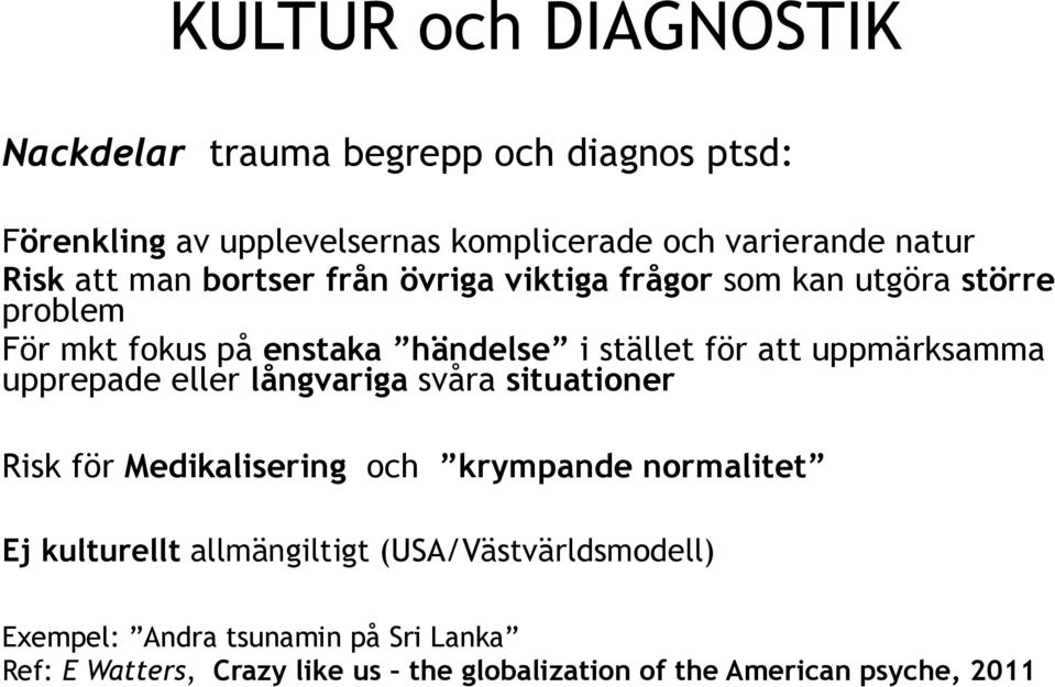 uppmärksamma upprepade eller långvariga svåra situationer Risk för Medikalisering och krympande normalitet Ej kulturellt