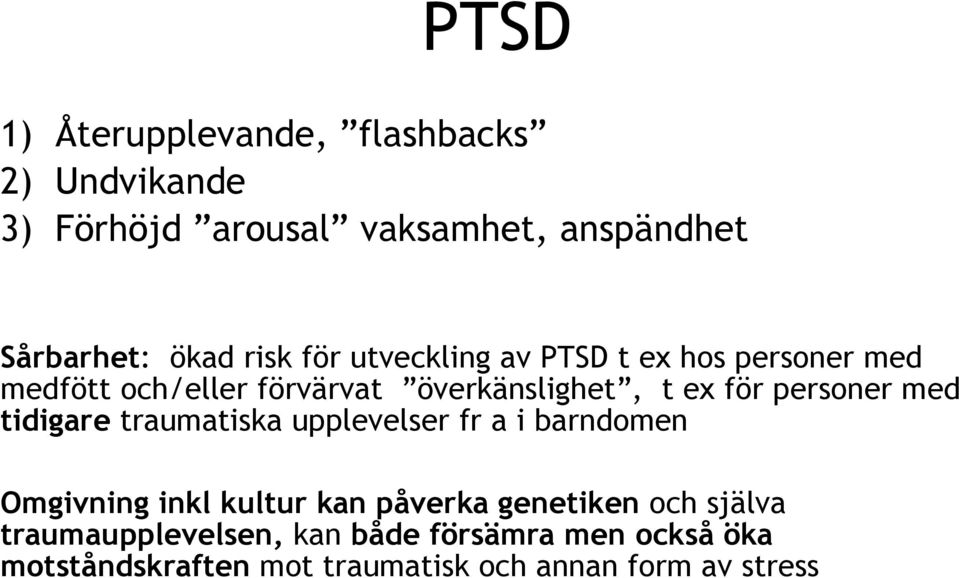 personer med tidigare traumatiska upplevelser fr a i barndomen Omgivning inkl kultur kan påverka genetiken