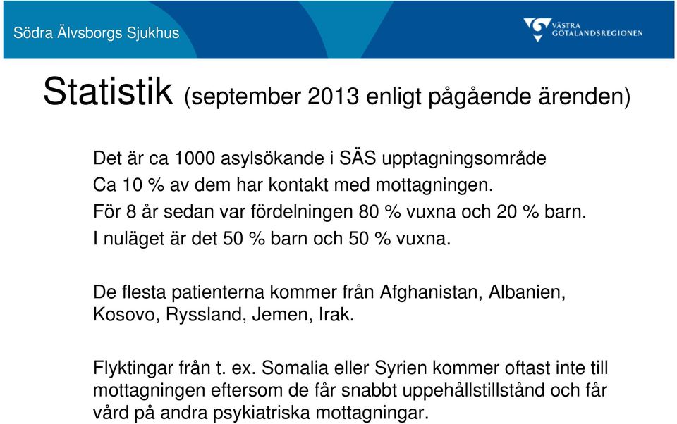 De flesta patienterna kommer från Afghanistan, Albanien, Kosovo, Ryssland, Jemen, Irak. Flyktingar från t. ex.