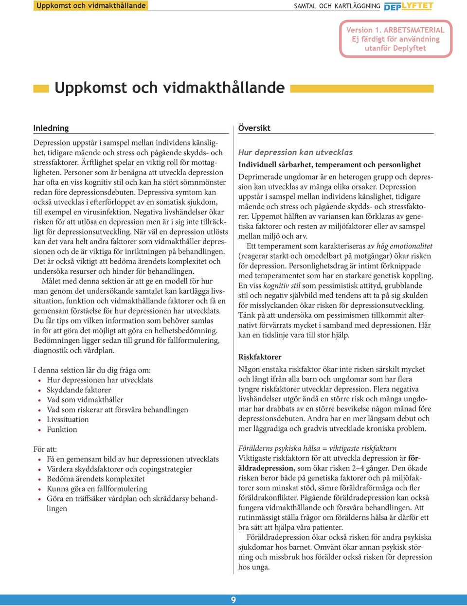 Personer som är benägna att utveckla depression har ofta en viss kognitiv stil och kan ha stört sömnmönster redan före depressionsdebuten.