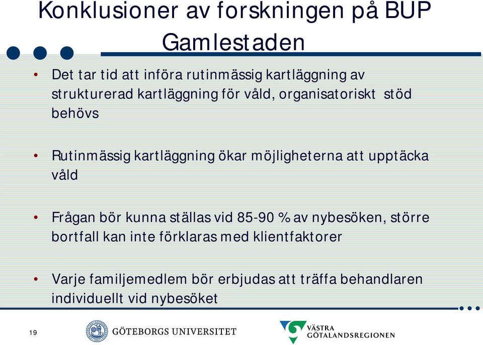 möjligheterna att upptäcka våld Frågan bör kunna ställas vid 85-90 % av nybesöken, större bortfall kan