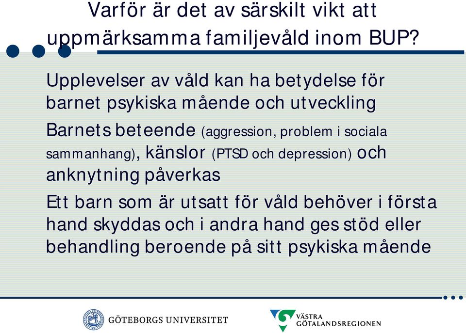 (aggression, problem i sociala sammanhang), känslor (PTSD och depression) och anknytning påverkas