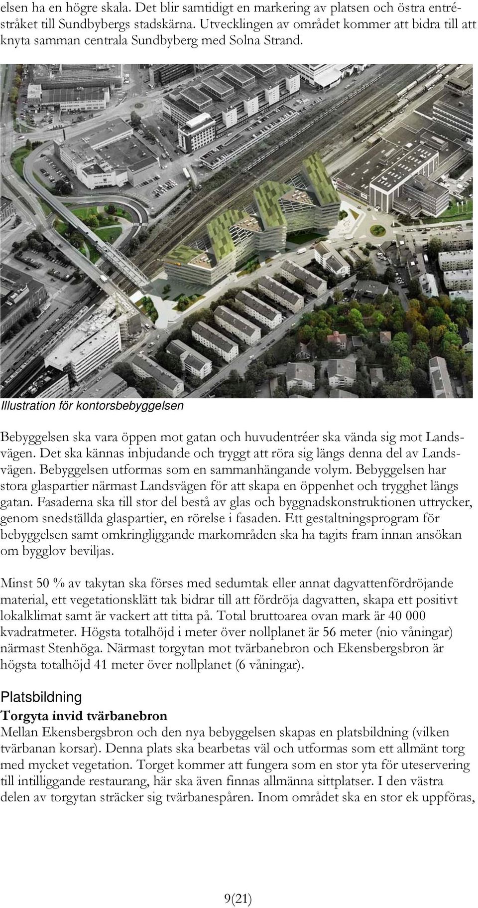 Illustration för kontorsbebyggelsen Bebyggelsen ska vara öppen mot gatan och huvudentréer ska vända sig mot Landsvägen. Det ska kännas inbjudande och tryggt att röra sig längs denna del av Landsvägen.