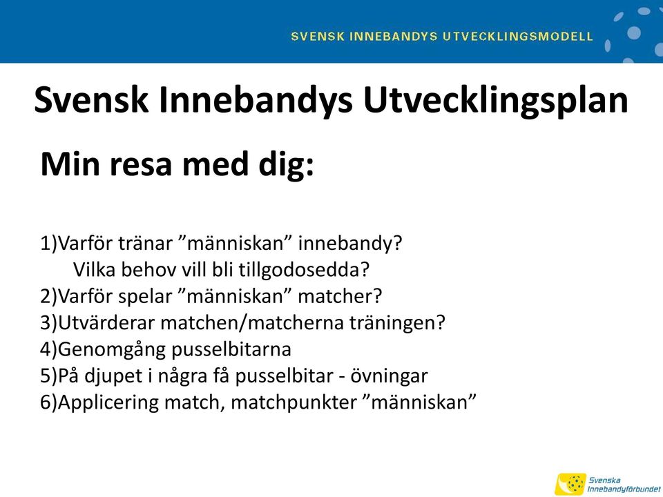 2)Varför spelar människan matcher? 3)Utvärderar matchen/matcherna träningen?