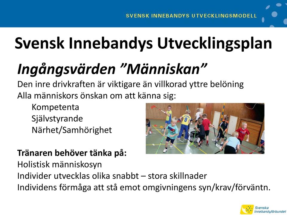 Självstyrande Närhet/Samhörighet Tränaren behöver tänka på: Holistisk människosyn Individer