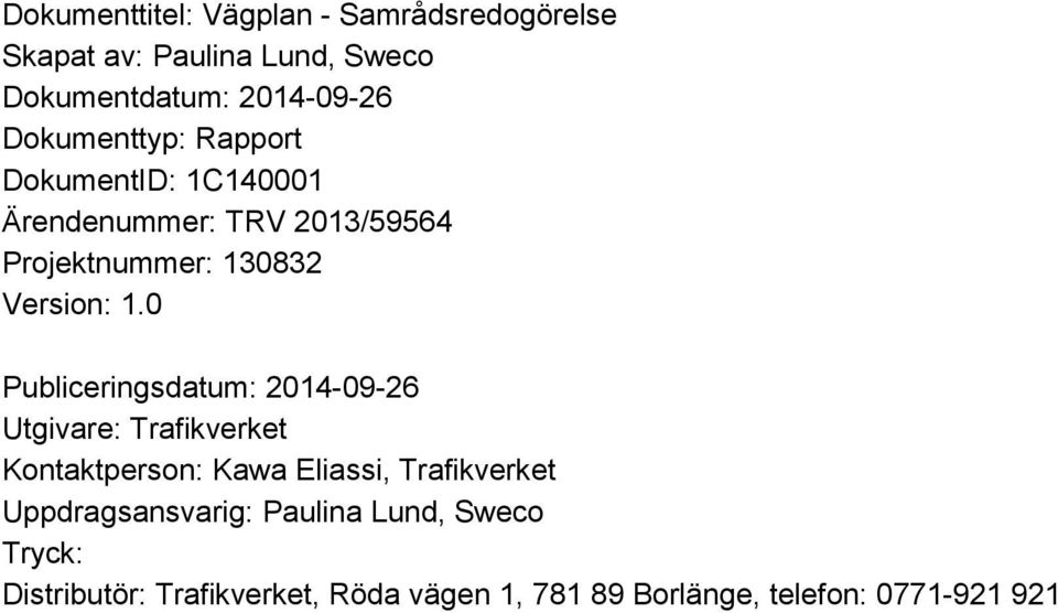 0 Publiceringsdatum: 2014-09-26 Utgivare: Trafikverket Kontaktperson: Kawa Eliassi, Trafikverket