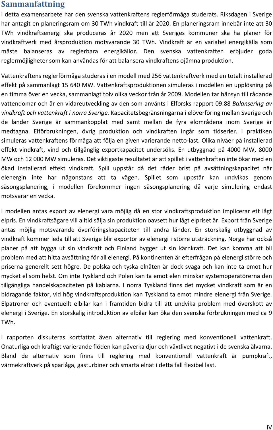 Vindkraft är en variabel energikälla som måste balanseras av reglerbara energikällor.