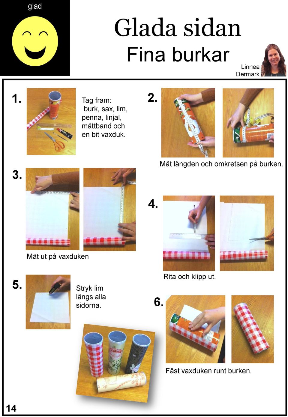 vaxduk. 3. Mät längden och omkretsen på burken. 4.