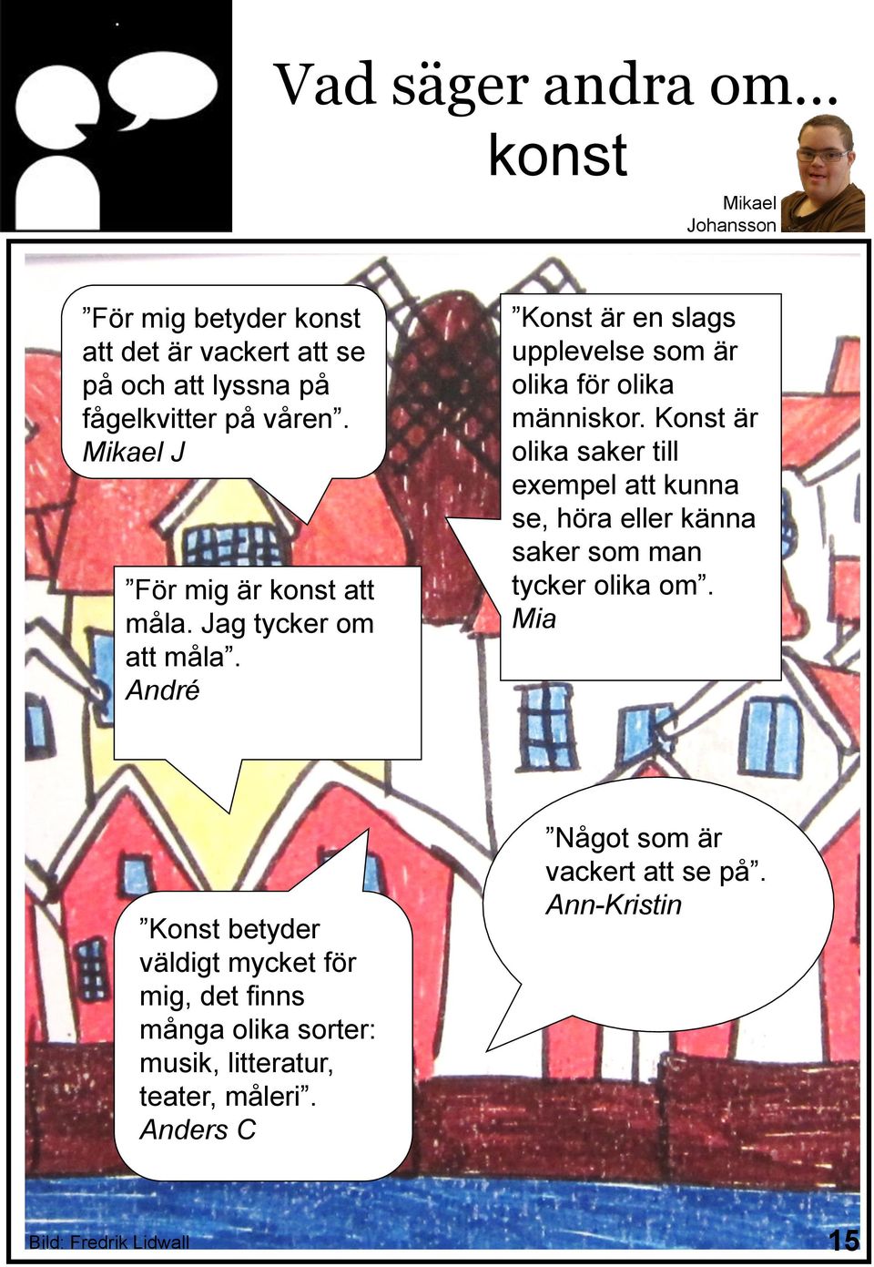 Konst är olika saker till exempel att kunna se, höra eller känna saker som man tycker olika om.