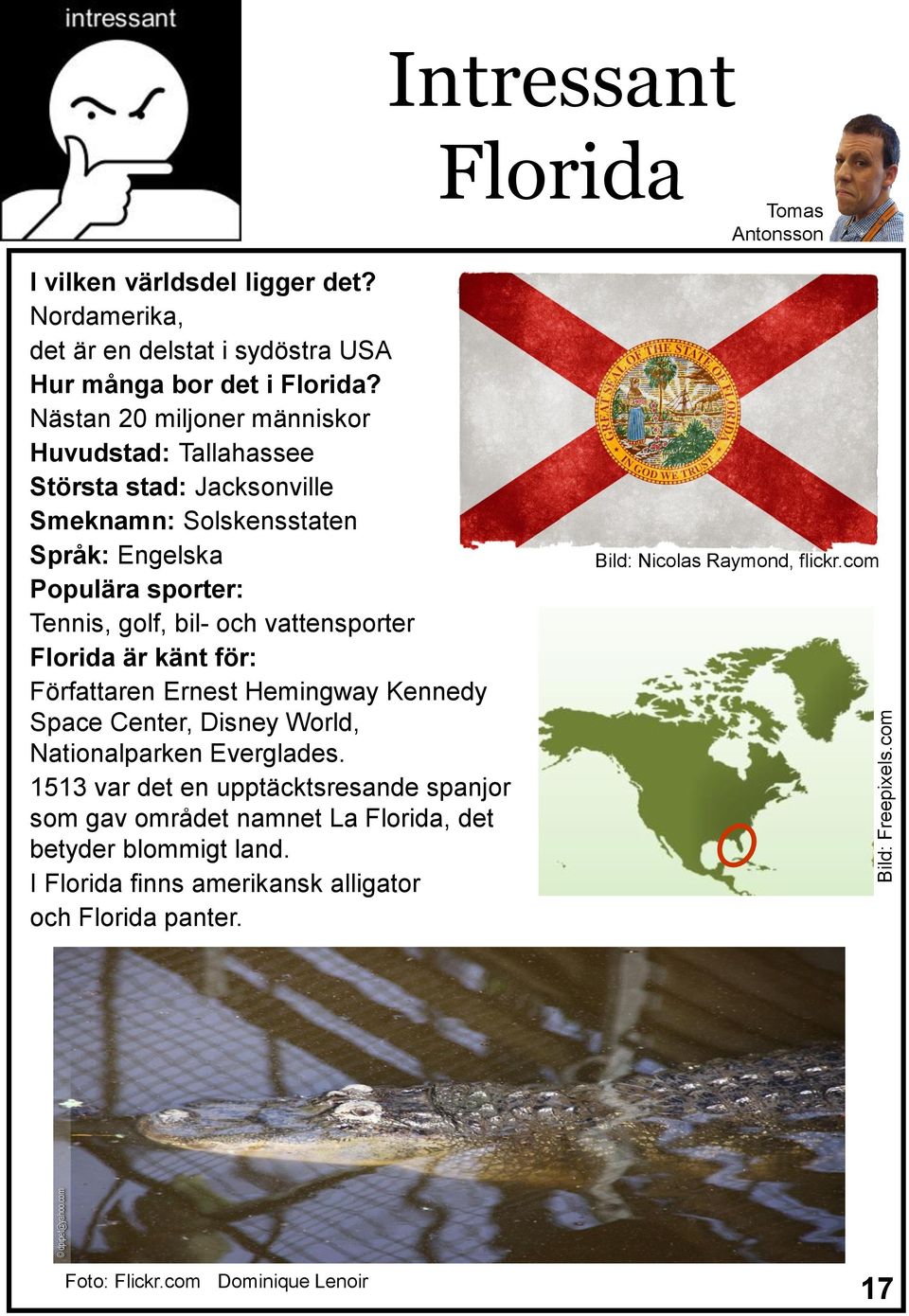 vattensporter Florida är känt för: Författaren Ernest Hemingway Kennedy Space Center, Disney World, Nationalparken Everglades.