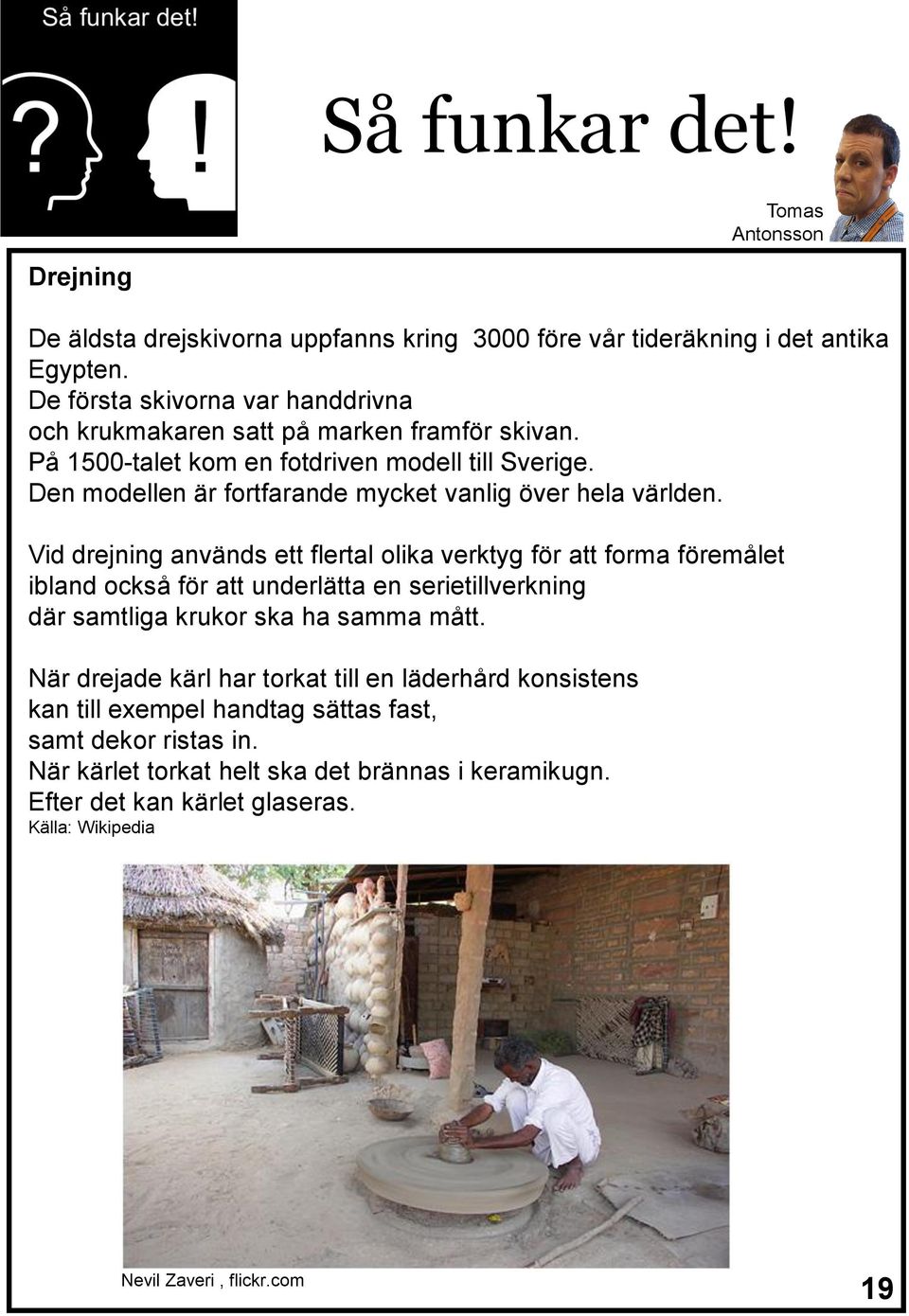 Den modellen är fortfarande mycket vanlig över hela världen.