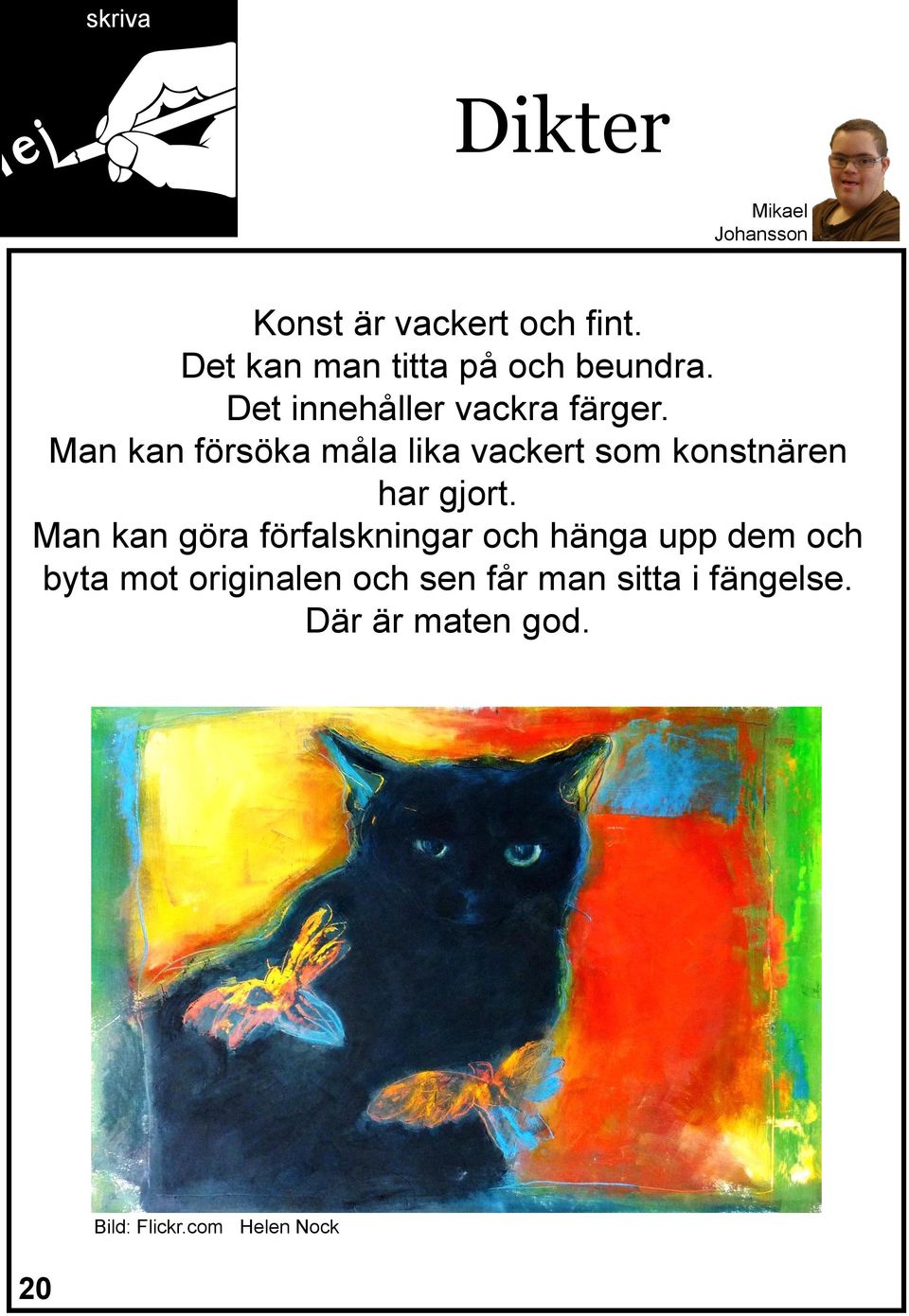 Man kan försöka måla lika vackert som konstnären har gjort.