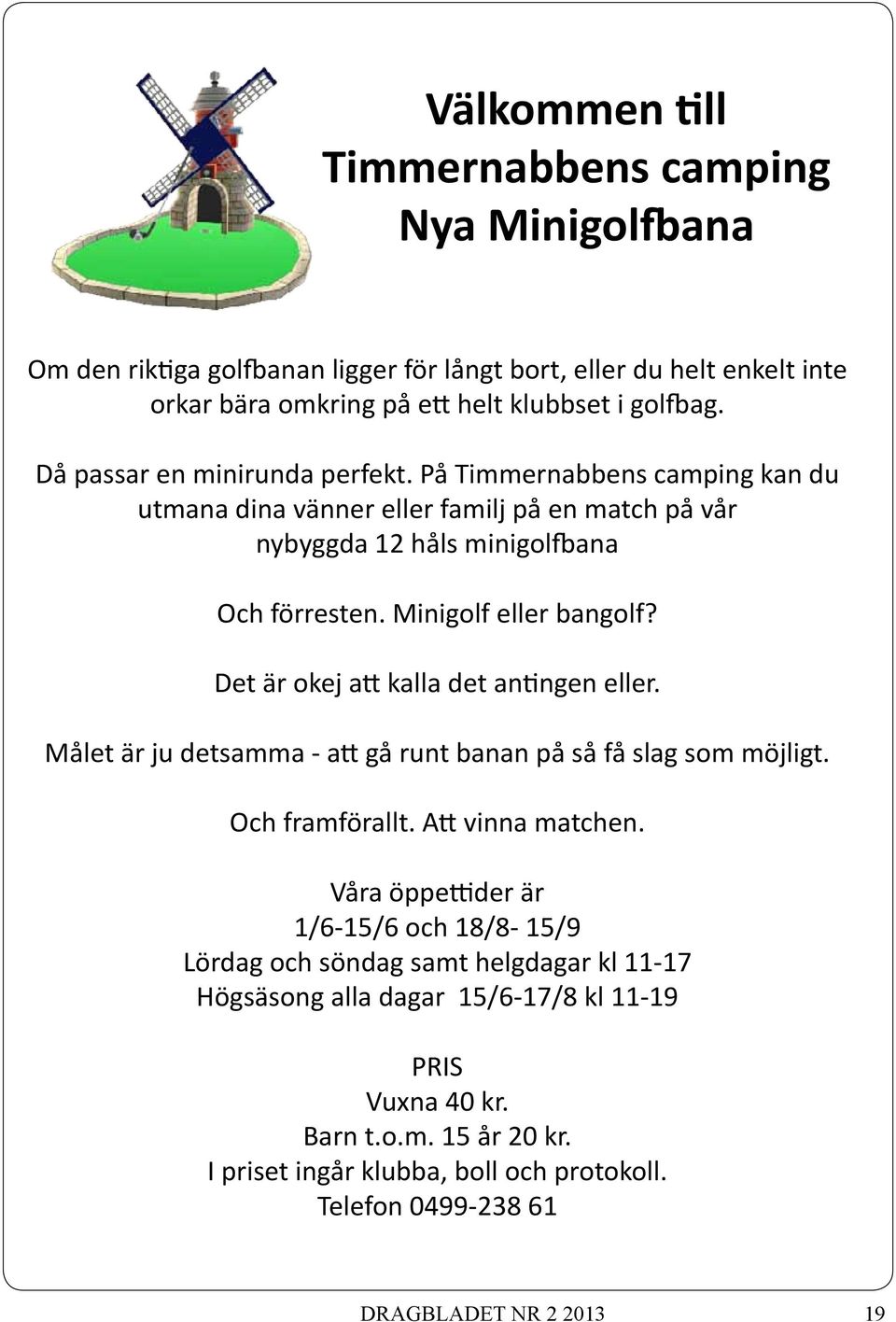 Det är okej att kalla det antingen eller. Målet är ju detsamma - att gå runt banan på så få slag som möjligt. Och framförallt. Att vinna matchen.