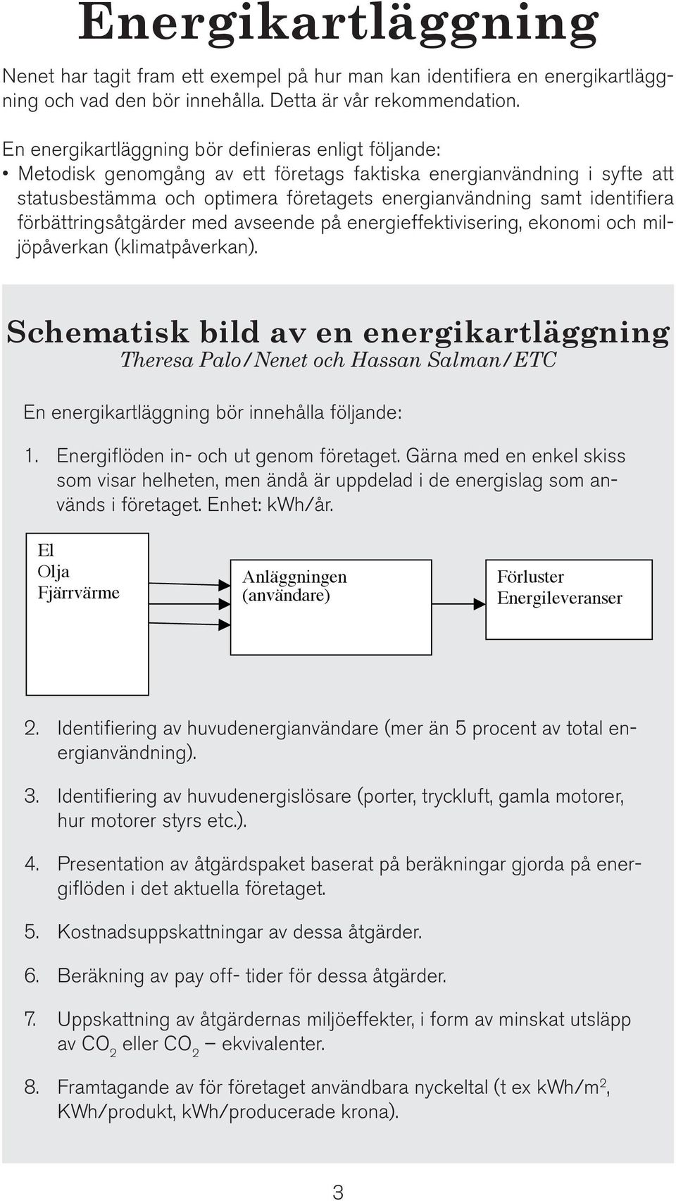 förbättringsåtgärder med avseende på energieffektivisering, ekonomi och miljöpåverkan (klimatpåverkan).