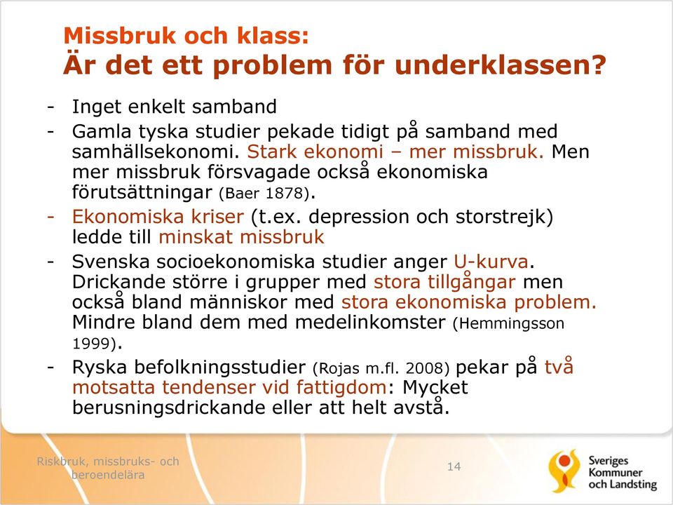 depression och storstrejk) ledde till minskat missbruk - Svenska socioekonomiska studier anger U-kurva.