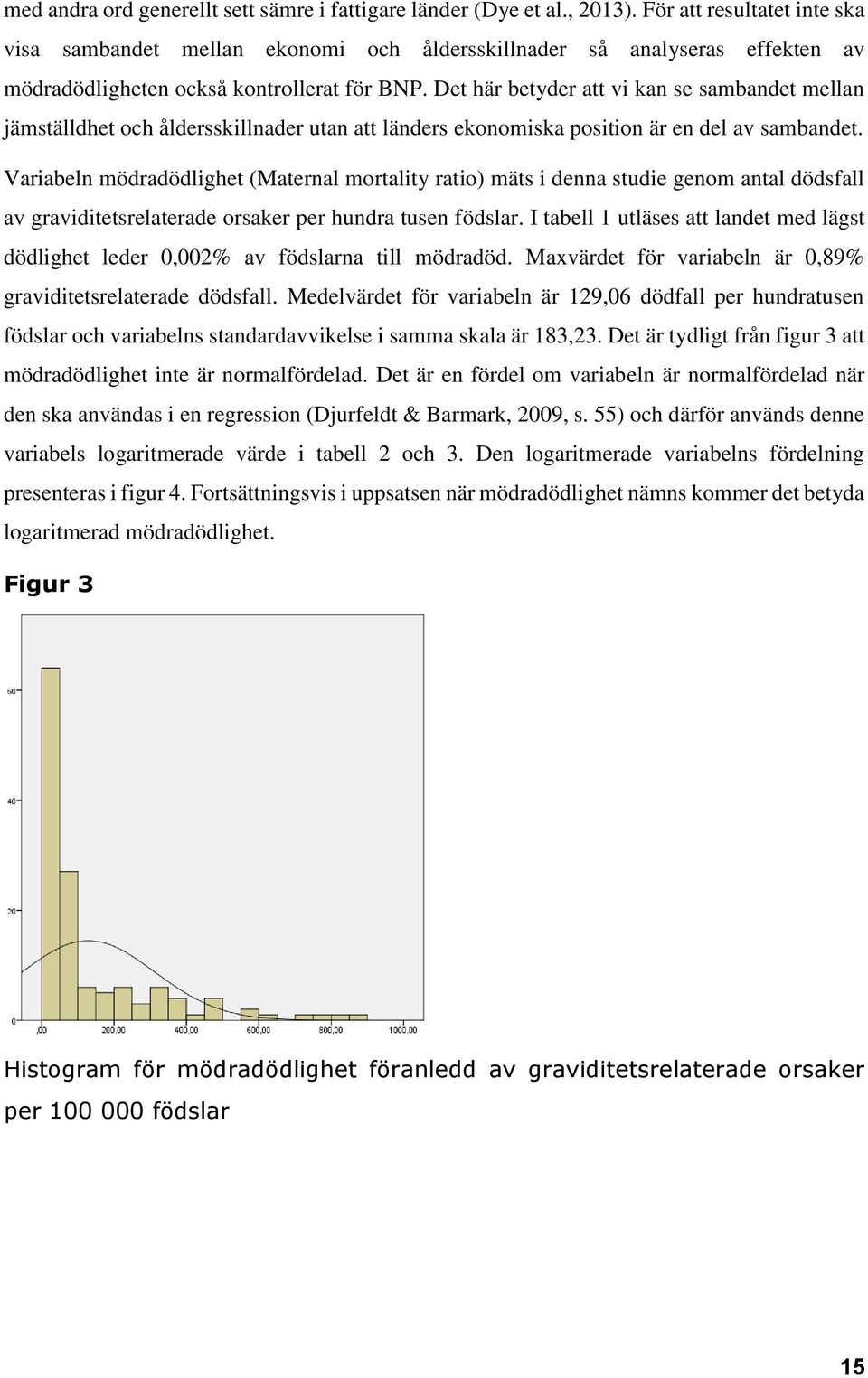 Det här betyder att vi kan se sambandet mellan jämställdhet och åldersskillnader utan att länders ekonomiska position är en del av sambandet.