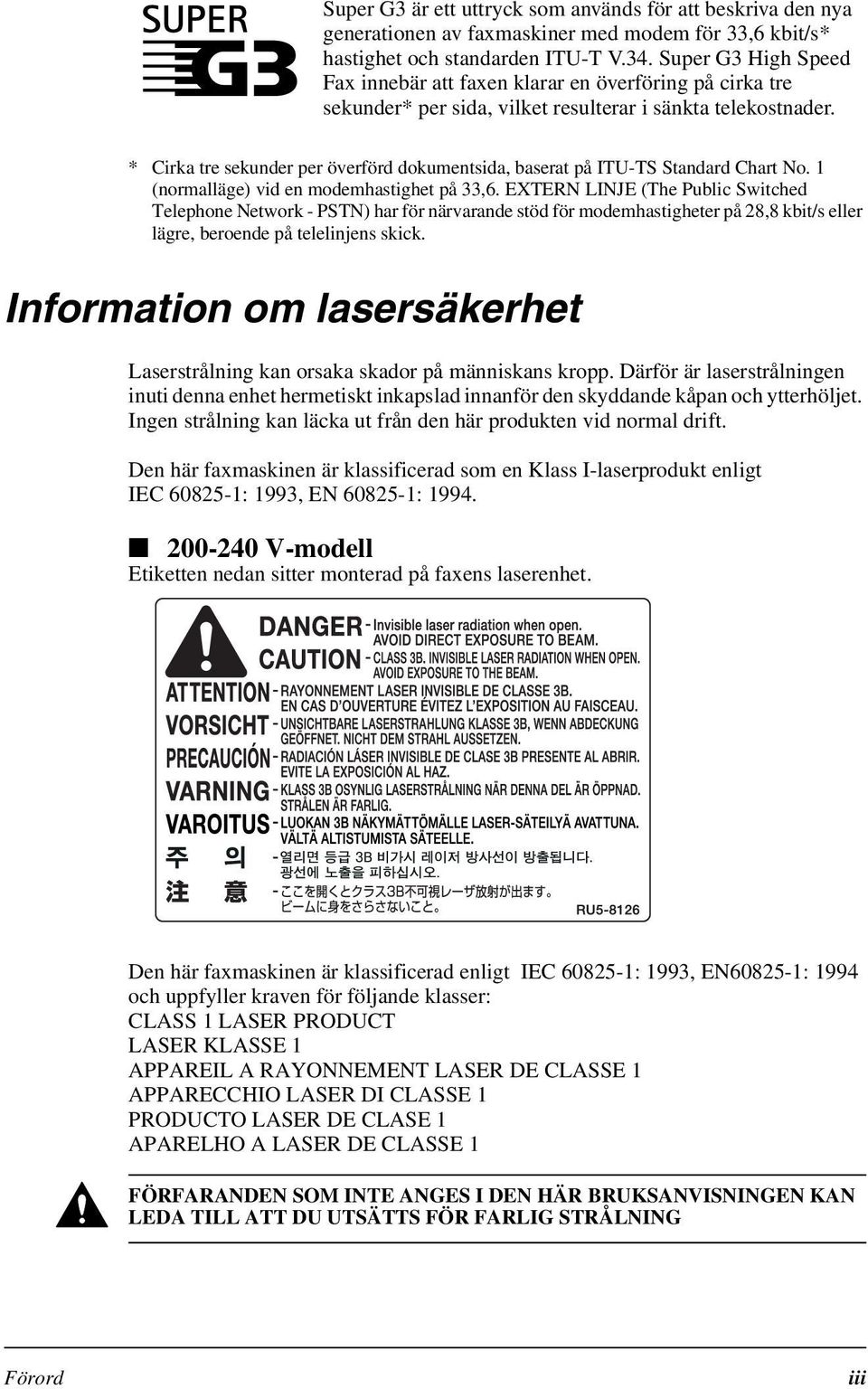 * Cirka tre sekunder per överförd dokumentsida, baserat på ITU-TS Standard Chart No. 1 (normalläge) vid en modemhastighet på 33,6.