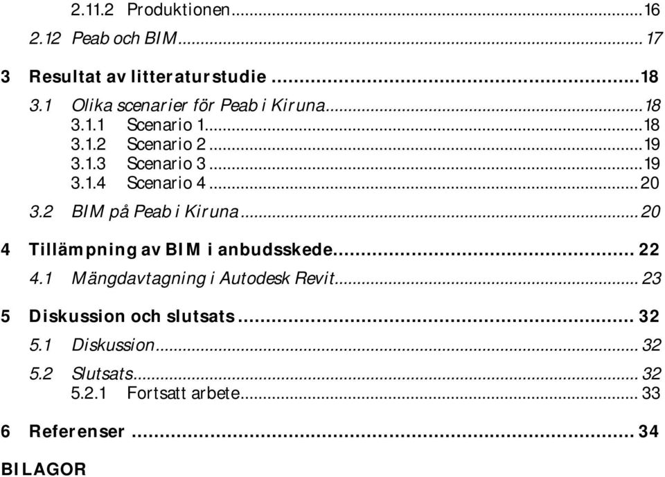 ..20 3.2 BIM på Peab i Kiruna...20 4 Tillämpning av BIM i anbudsskede... 22 4.1 Mängdavtagning i Autodesk Revit.