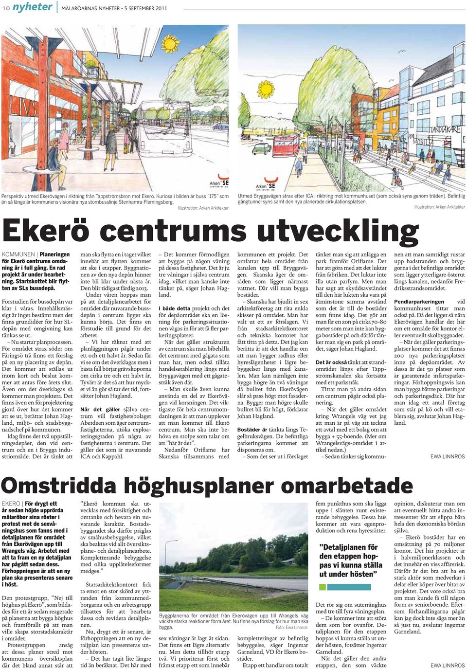 Illustration: Arken Arkitekter Ekerö centrums utveckling KOMMUNEN Planeringen för Ekerö centrums omdaning är i full gång. En rad projekt är under bearbetning.