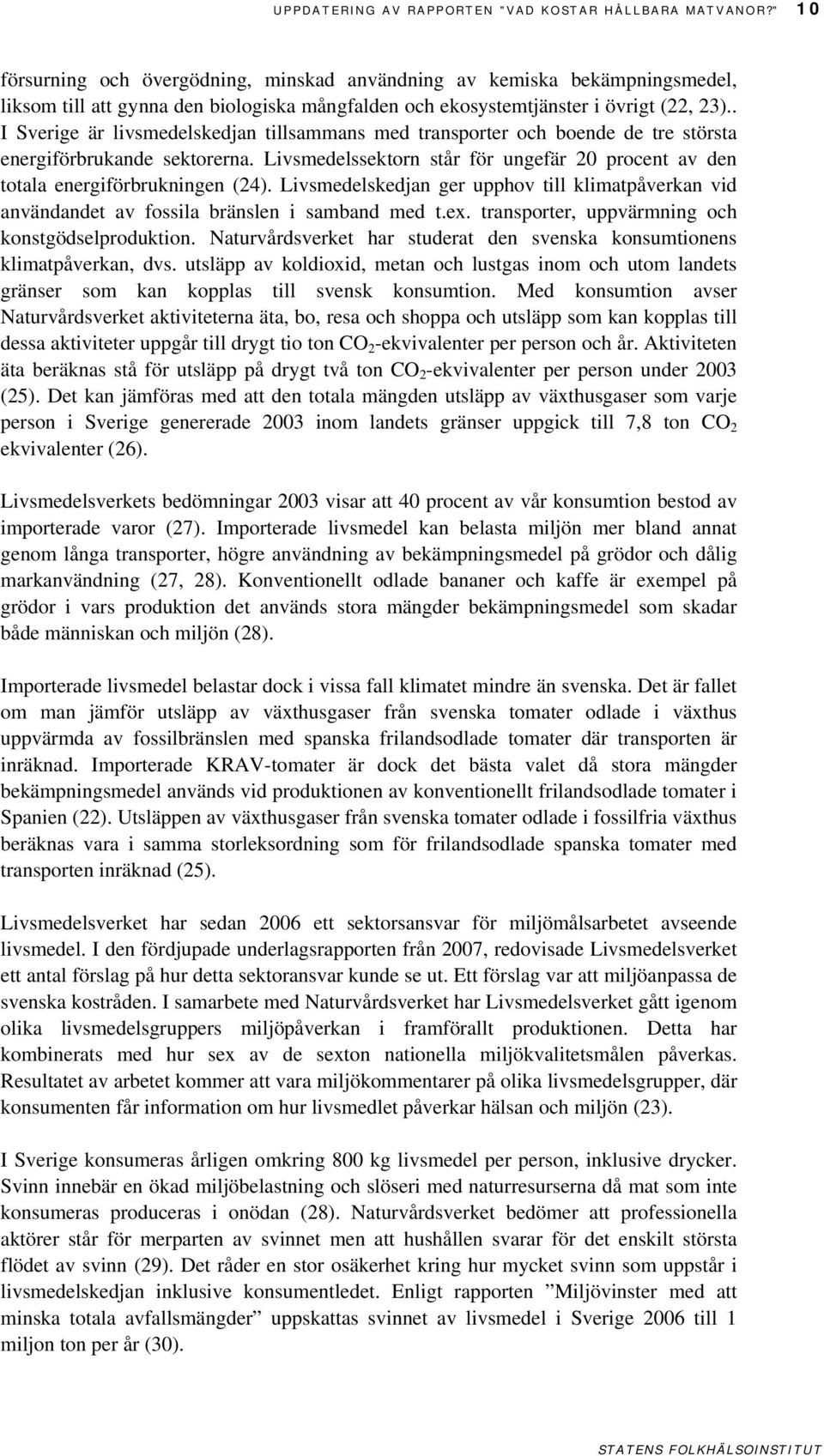 . I Sverige är livsmedelskedjan tillsammans med transporter och boende de tre största energiförbrukande sektorerna.