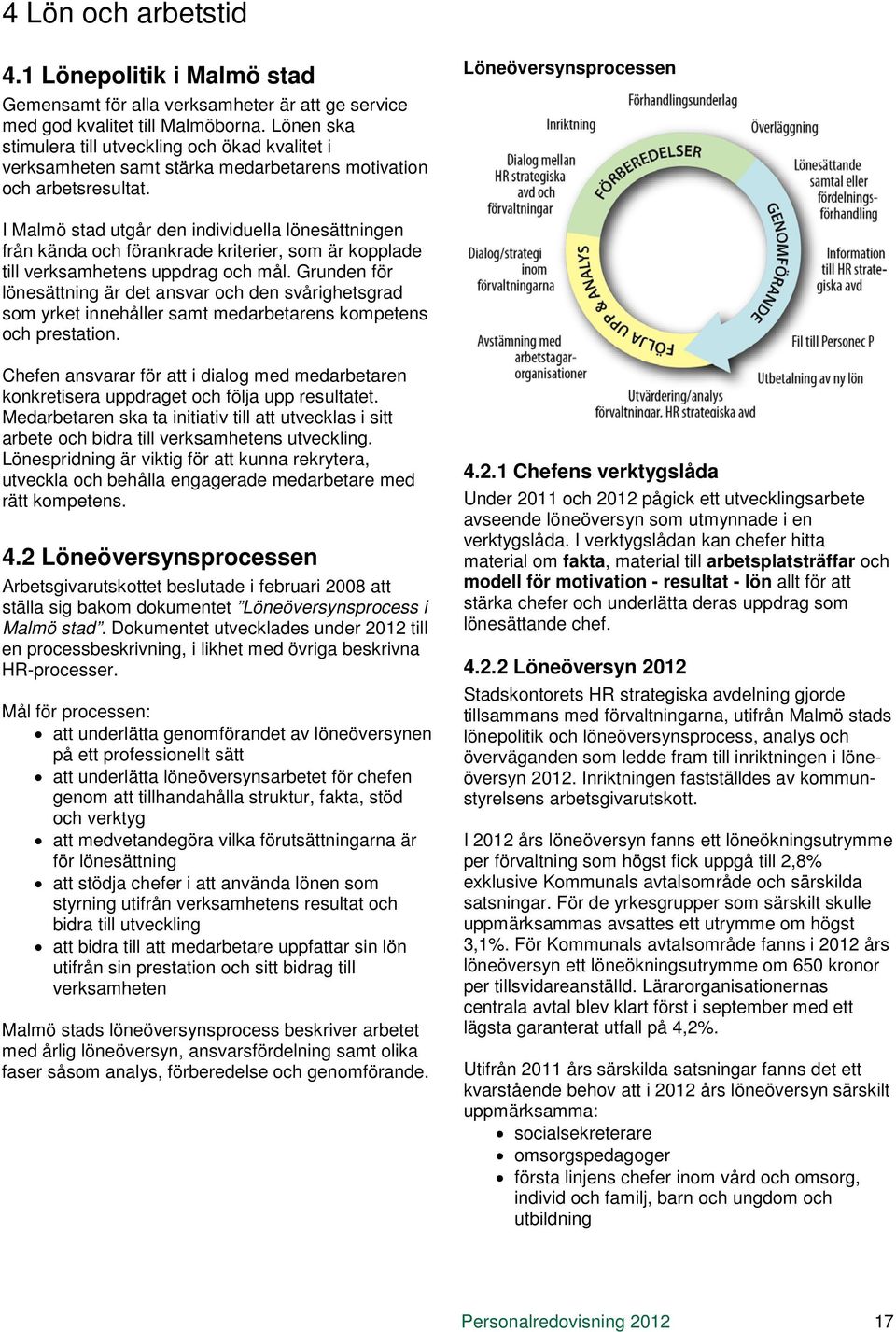 Löneöversynsprocessen I Malmö stad utgår den individuella lönesättningen från kända och förankrade kriterier, som är kopplade till verksamhetens uppdrag och mål.