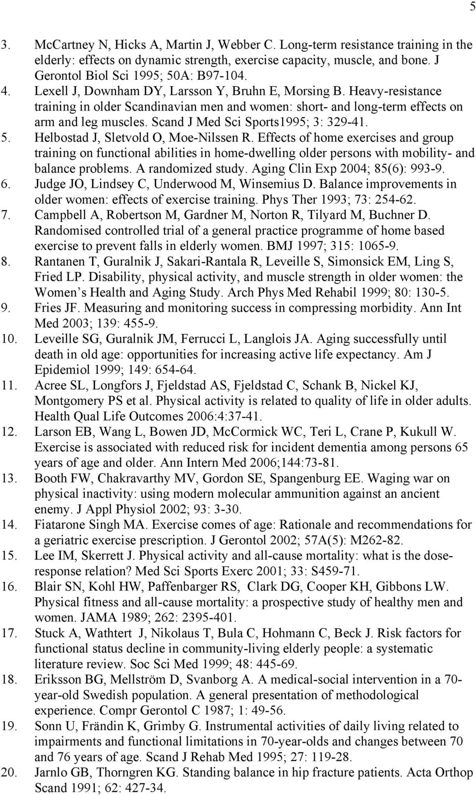 Scand J Med Sci Sports1995; 3: 329-41. 5. Helbostad J, Sletvold O, Moe-Nilssen R.