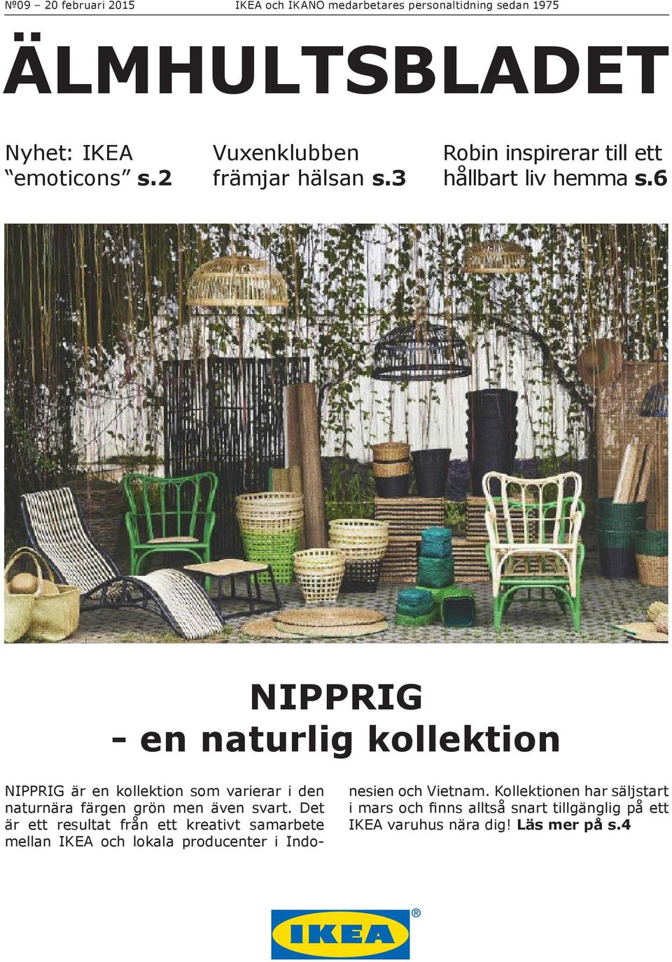 6 NIPPRIG - en naturlig kollektion NIPPRIG är en kollektion som varierar i den naturnära färgen grön men även svart.