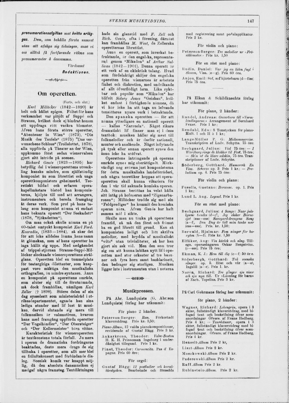 ) Karl Millöcker (1842 1890) är helt och hållet epigon. Fältet för hans verksamhet var plöjdt af Suppé och Strau83, hvilket dock ej hindrat honom att uppdraga rätt vackra blomster.