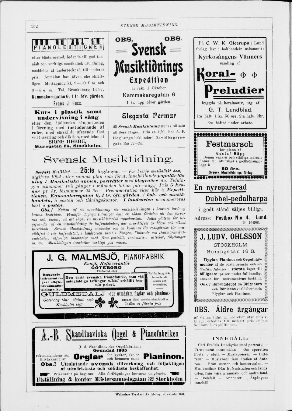 Brunkeberg 14 97. C. W. K. Gleerups i Lund På förlag har K< mmakaregatan 6, I tr öfv. gården. Kammakaregatan 6 Frans J. H uss. 1 tr. upp öfver gården. byggda på koralmotiv, utg.