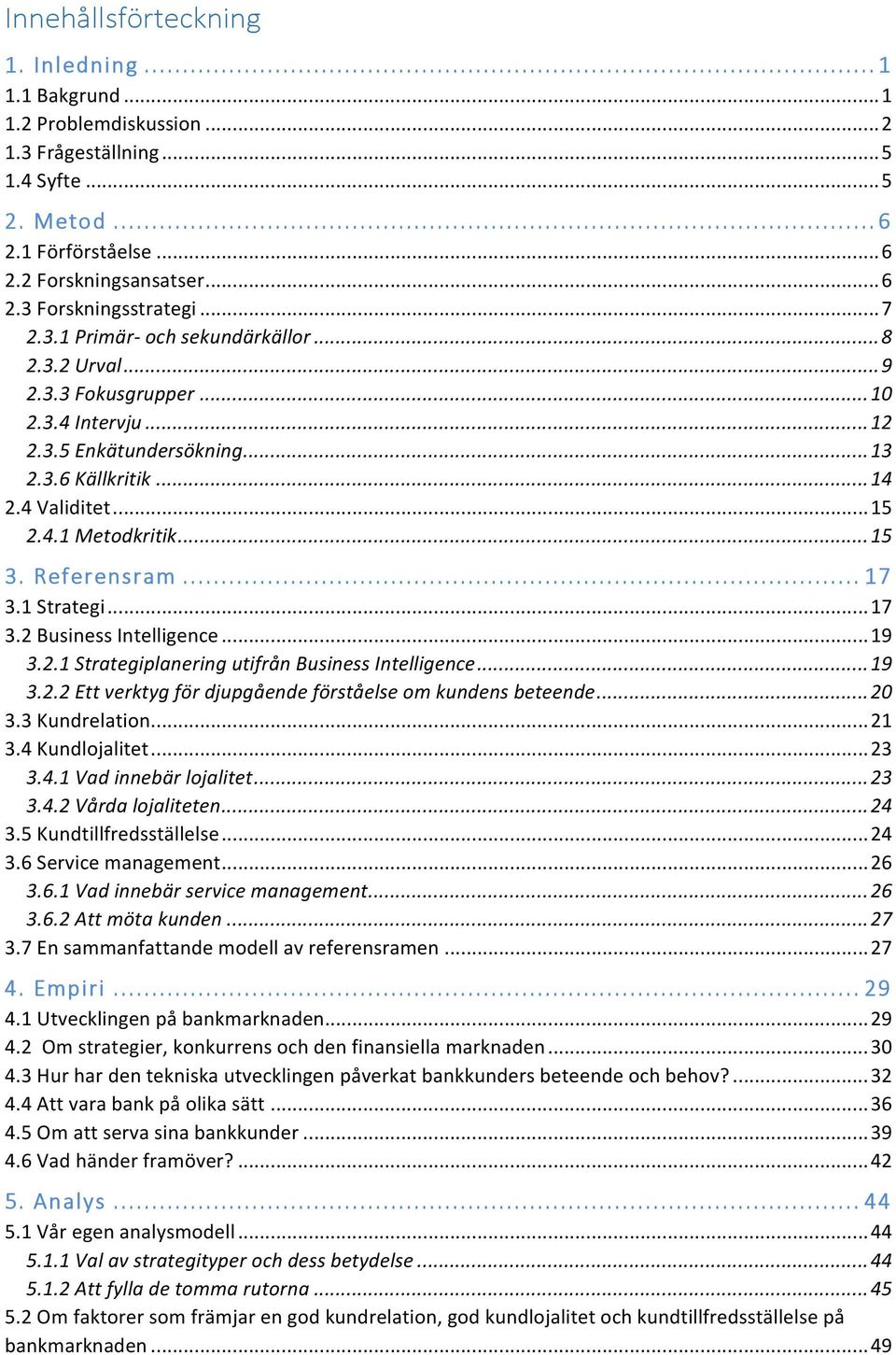 .. 15 3. Referensram... 17 3.1 Strategi... 17 3.2 Business Intelligence... 19 3.2.1 Strategiplanering utifrån Business Intelligence... 19 3.2.2 Ett verktyg för djupgående förståelse om kundens beteende.