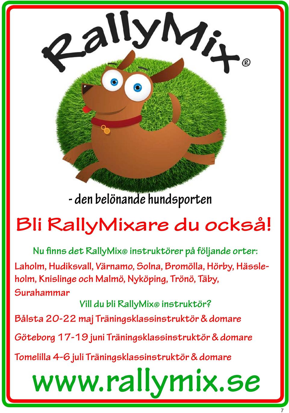 Hässleholm, Knislinge och Malmö, Nyköping, Trönö, Täby, Surahammar Vill du bli RallyMix instruktör?