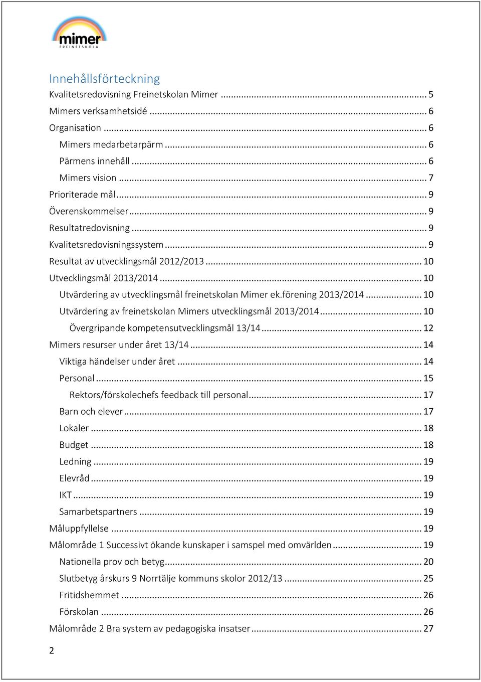 .. 10 Utvärdering av utvecklingsmål freinetskolan Mimer ek.förening 2013/2014... 10 Utvärdering av freinetskolan Mimers utvecklingsmål 2013/2014... 10 Övergripande kompetensutvecklingsmål 13/14.