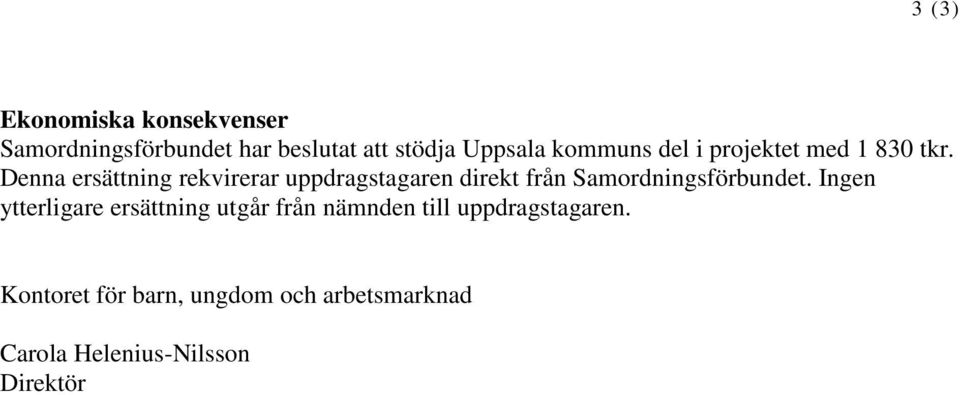 Denna ersättning rekvirerar uppdragstagaren direkt från Samordningsförbundet.