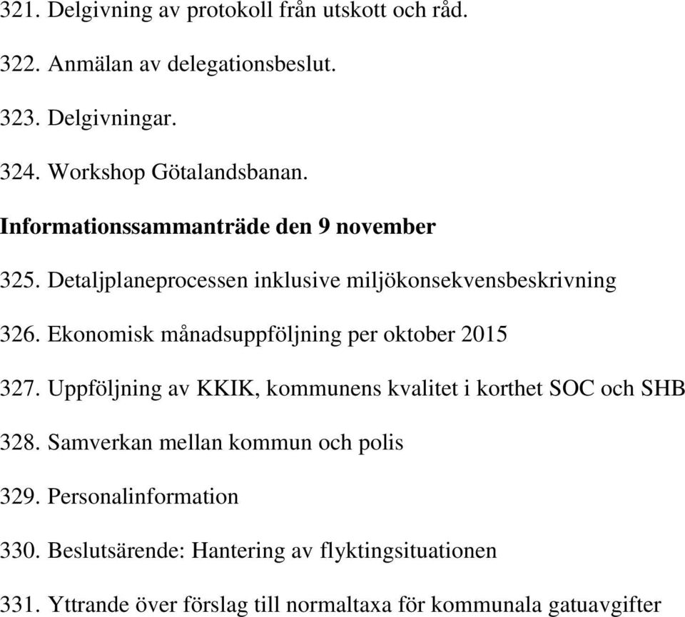 Ekonomisk månadsuppföljning per oktober 2015 327. Uppföljning av KKIK, kommunens kvalitet i korthet SOC och SHB 328.