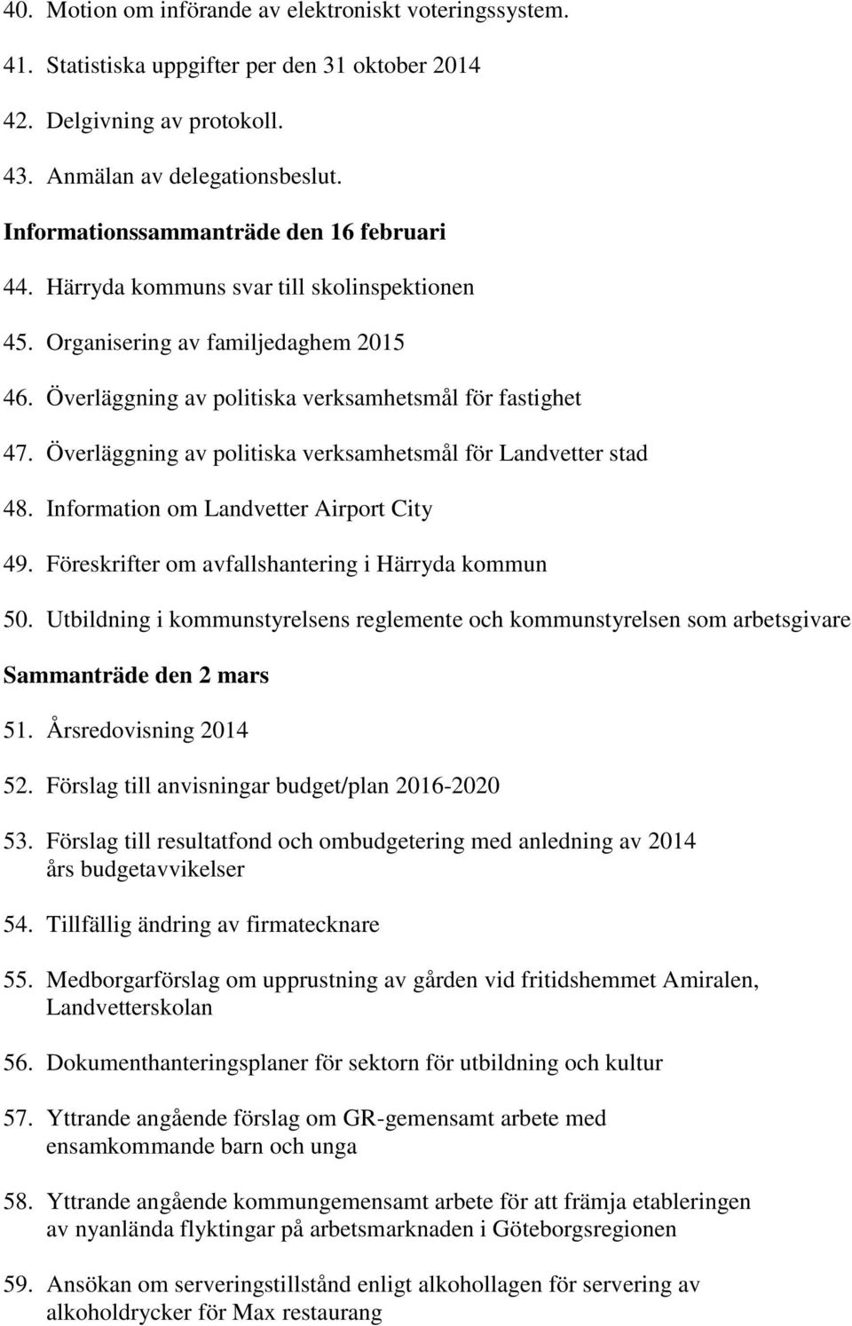 Överläggning av politiska verksamhetsmål för Landvetter stad 48. Information om Landvetter Airport City 49. Föreskrifter om avfallshantering i Härryda kommun 50.